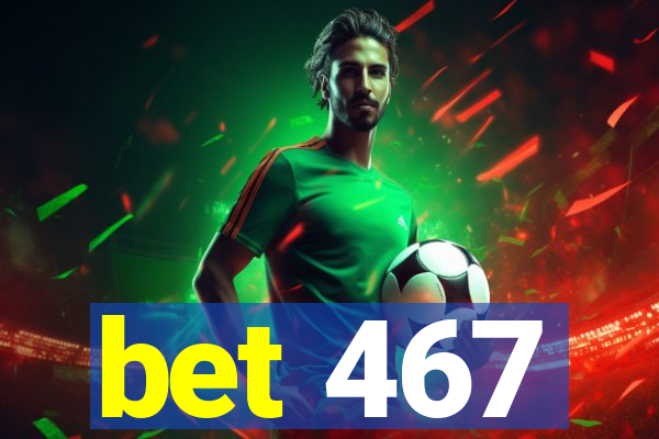 bet 467